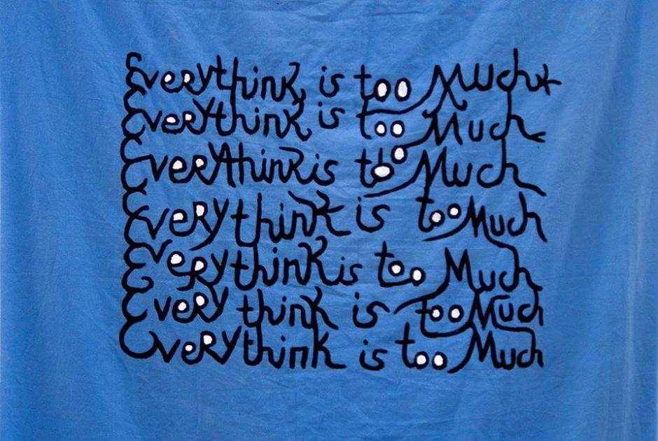 everything is too much